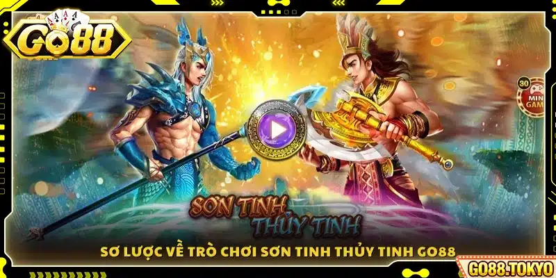 Khái quát về cốt truyện, và cách quay hũ Sơn Tinh Thủy Tinh Go88